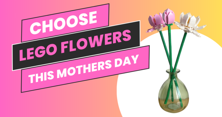 Why LEGO Flowers Are the Perfect Mother’s Day Gift